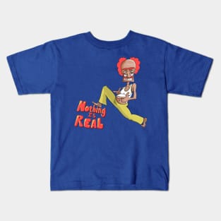 Nothing is Real Kids T-Shirt